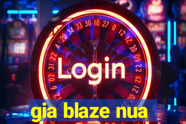 gia blaze nua